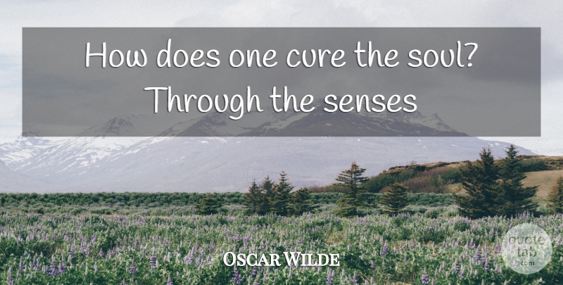 Oscar Wilde Quote About Soul, Doe, Cures: How Does One Cure The...