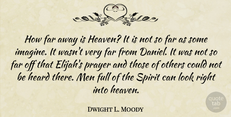 Dwight L. Moody Quote About Prayer, Men, Heaven: How Far Away Is Heaven...