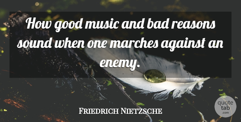 Friedrich Nietzsche Quote About Music, War, Enemy: How Good Music And Bad...