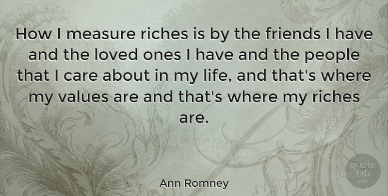 Ann Romney Quote About People, Care, Riches: How I Measure Riches Is...