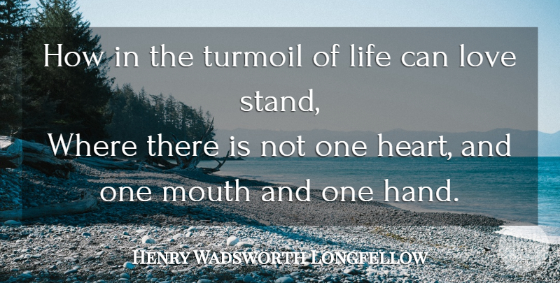 Henry Wadsworth Longfellow Quote About Sympathy, Heart, Hands: How In The Turmoil Of...