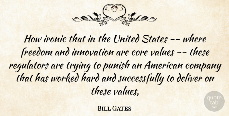Bill Gates Quote About Company, Core, Deliver, Freedom, Hard: How Ironic That In The...