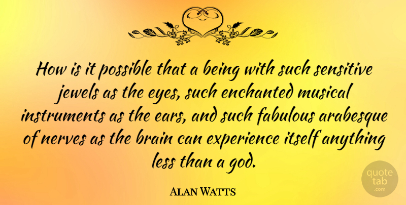 Alan Watts Quote About Inspiring, Faith, Eye: How Is It Possible That...