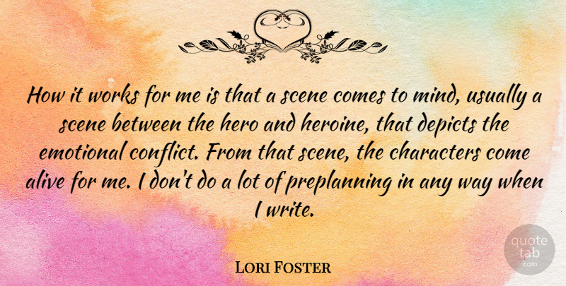 Lori Foster Quote About Alive, Characters, Scene, Works: How It Works For Me...