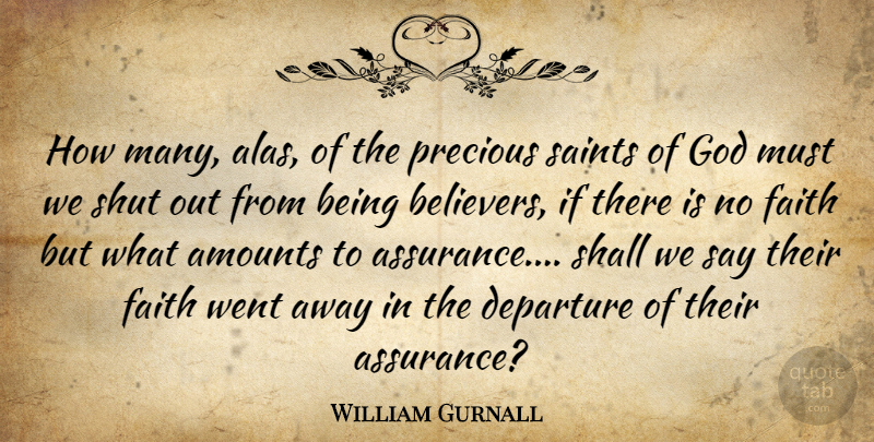 William Gurnall Quote About Faith, Christian, Departure: How Many Alas Of The...