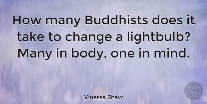 Vinessa Shaw Quote About Buddhist, Mind, Doe: How Many Buddhists Does It...
