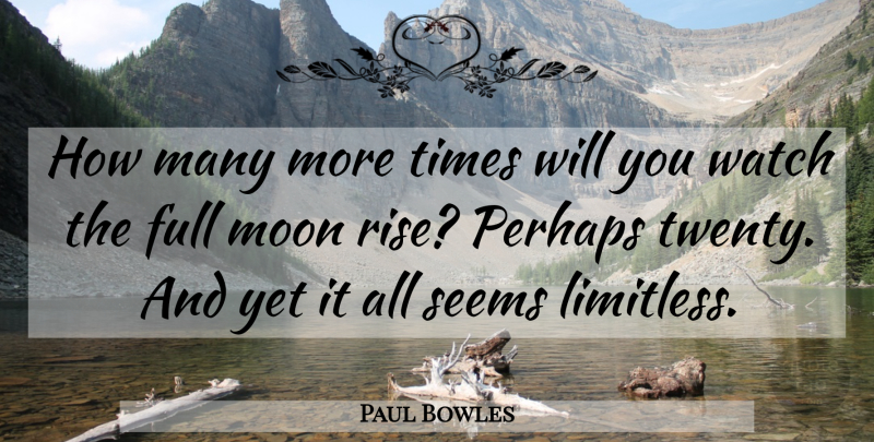 Paul Bowles Quote About Moon, Watches, Twenties: How Many More Times Will...