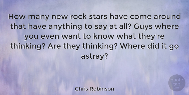 Chris Robinson Quote About Stars, Thinking, Rocks: How Many New Rock Stars...
