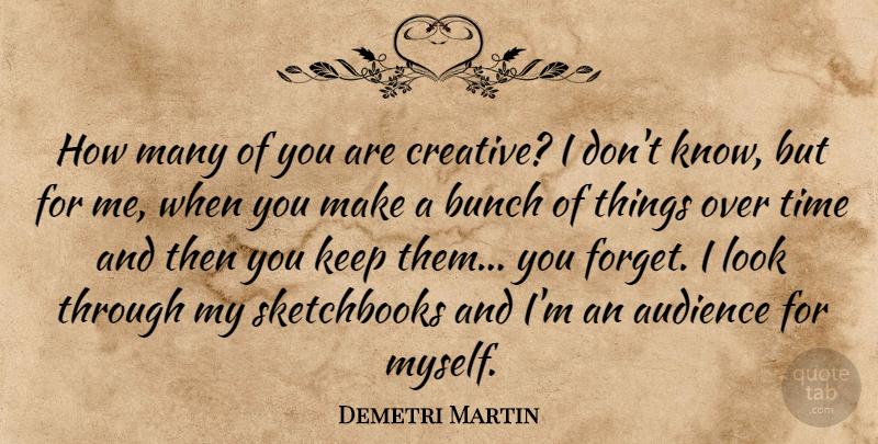 Demetri Martin Quote About Creative, Sketchbooks, Looks: How Many Of You Are...