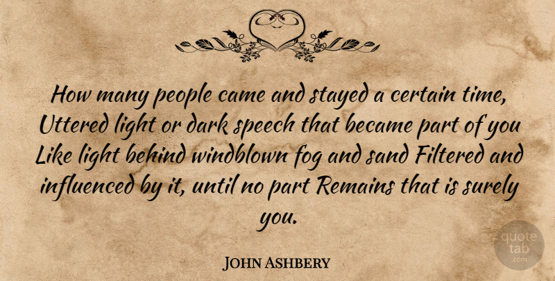 John Ashbery Quote About Dark, Fog, Light: How Many People Came And...