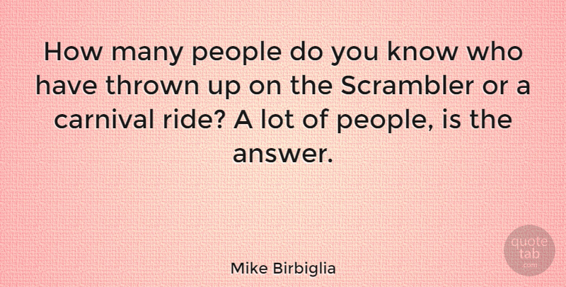 Mike Birbiglia Quote About People, Answers, Carnivals: How Many People Do You...