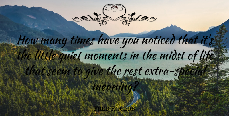 Fred Rogers Quote About Quiet Moments, Giving, Special: How Many Times Have You...