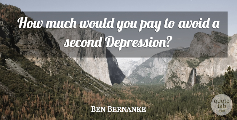 Ben Bernanke Quote About Pay, Great Depression, Borrowed: How Much Would You Pay...