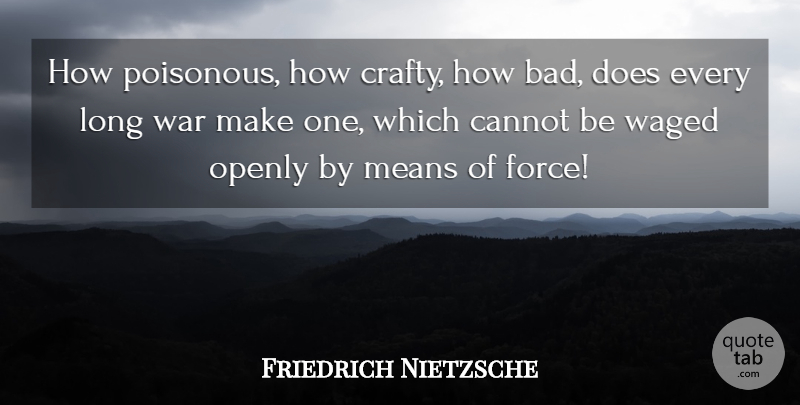 Friedrich Nietzsche Quote About War, Mean, Long: How Poisonous How Crafty How...