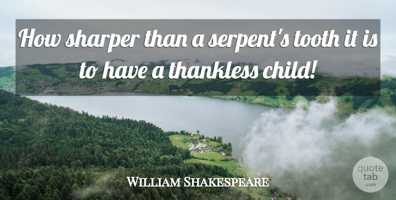 William Shakespeare Quote About Life, Fathers Day, Kings: How Sharper Than A Serpents...
