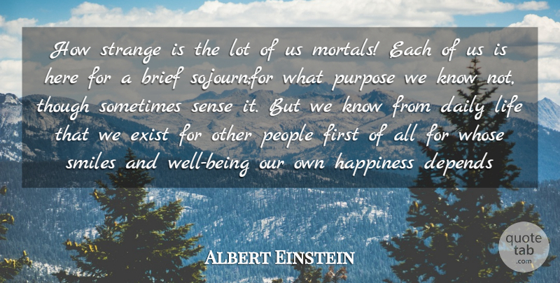 Albert Einstein Quote About Brief, Daily, Depends, Exist, Happiness: How Strange Is The Lot...