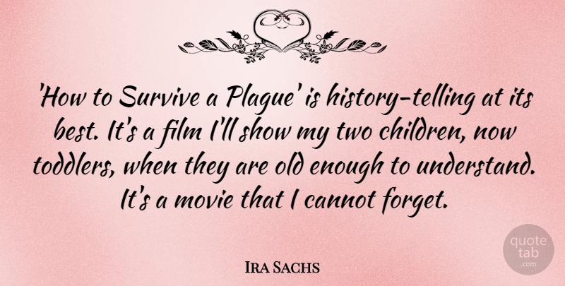 Ira Sachs Quote About Best, Cannot, Survive: How To Survive A Plague...