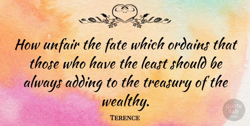 Terence Quote About Fate, Justice, Unfair: How Unfair The Fate Which...