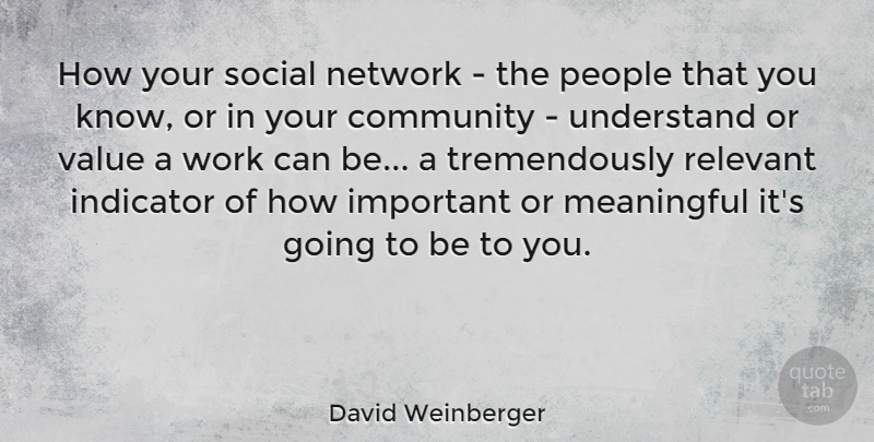David Weinberger Quote About Indicator, Network, People, Relevant, Social: How Your Social Network The...