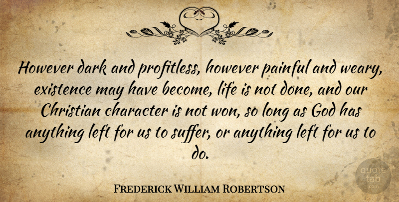 Frederick William Robertson Quote About Christian, Character, Dark: However Dark And Profitless However...