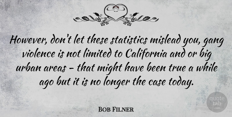 Bob Filner Quote About California, Statistics, Might: However Dont Let These Statistics...