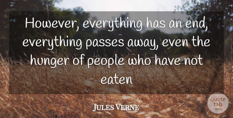 Jules Verne Quote About People, Passing Away, Hunger: However Everything Has An End...