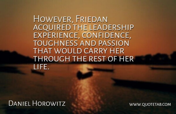 Daniel Horowitz Quote About Acquired, Carry, Leadership, Passion, Rest: However Friedan Acquired The Leadership...
