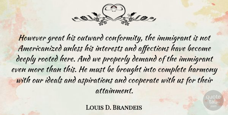 Louis D. Brandeis Quote About Affections, Brought, Complete, Cooperate, Deeply: However Great His Outward Conformity...