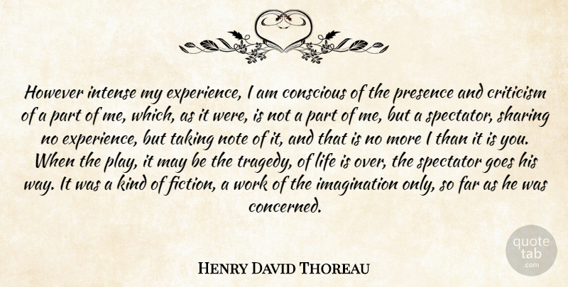 Henry David Thoreau Quote About Life, Imagination, Criticism: However Intense My Experience I...