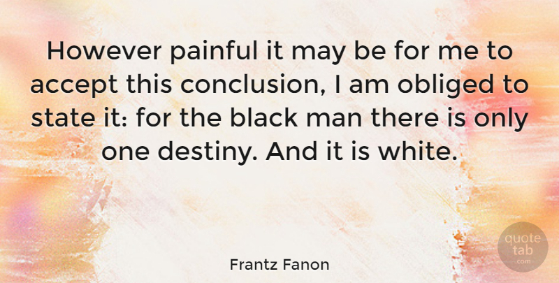 Frantz Fanon Quote About Destiny, Men, White: However Painful It May Be...