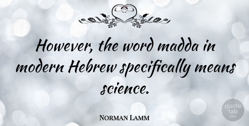 Norman Lamm Quote About Mean, Hebrew, Modern: However The Word Madda In...