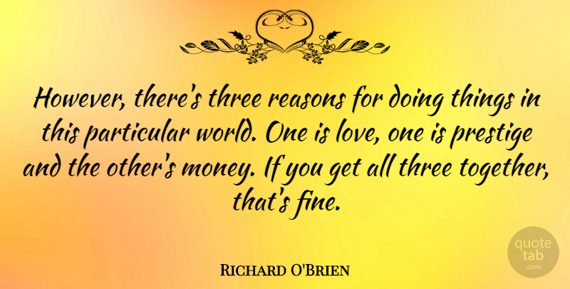 Richard O'Brien Quote About Together, World, Three: However Theres Three Reasons For...