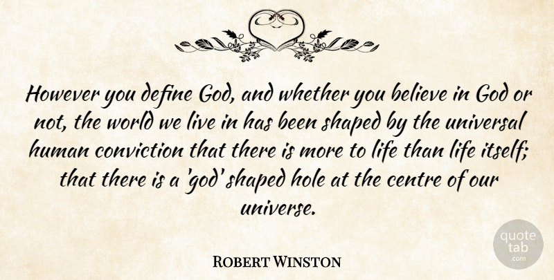 Robert Winston Quote About Believe, Centre, Conviction, Define, God: However You Define God And...