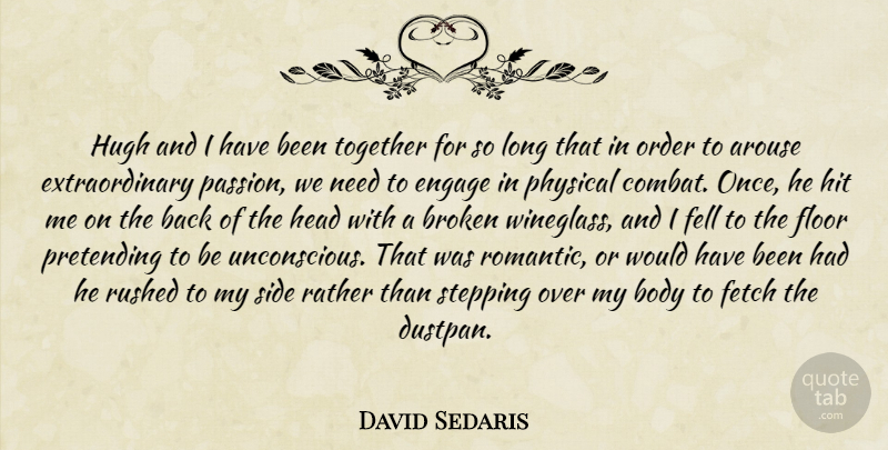 David Sedaris Quote About Relationship, Sex, Passion: Hugh And I Have Been...