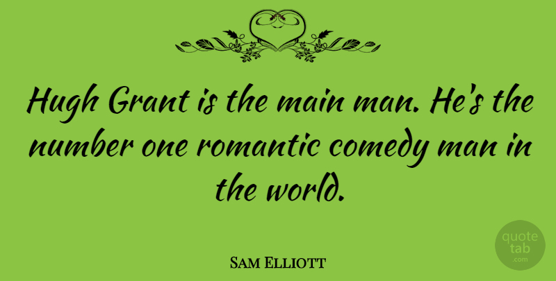 Sam Elliott Quote About Men, Numbers, World: Hugh Grant Is The Main...