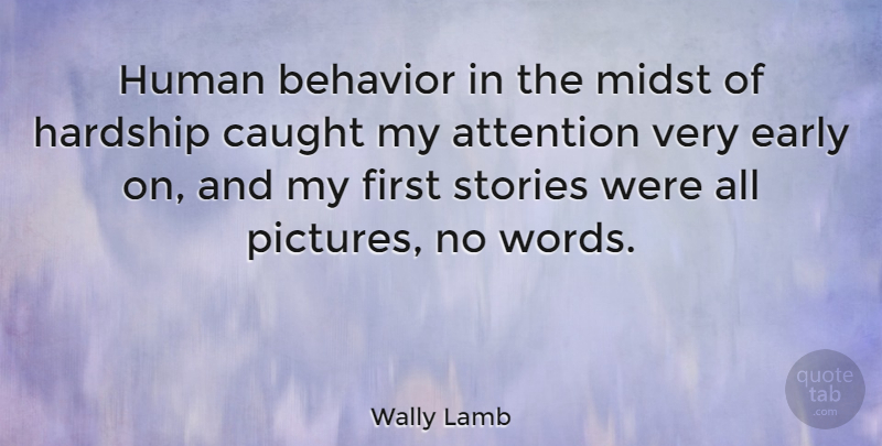 Wally Lamb Quote About Stories, Hardship, Firsts: Human Behavior In The Midst...