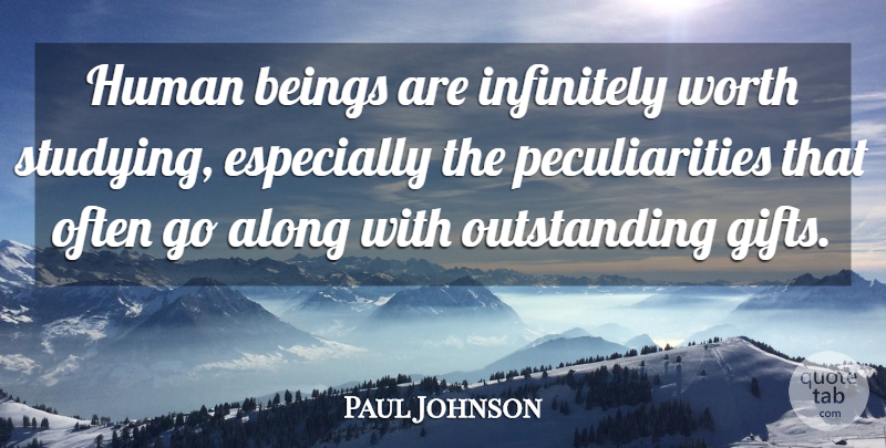 Paul Johnson Quote About Study, Outstanding, Humans: Human Beings Are Infinitely Worth...