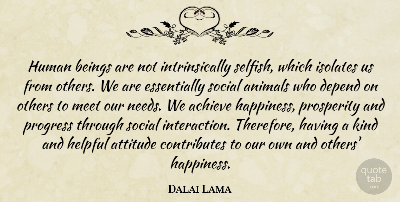 Dalai Lama Quote About Attitude, Selfish, Animal: Human Beings Are Not Intrinsically...