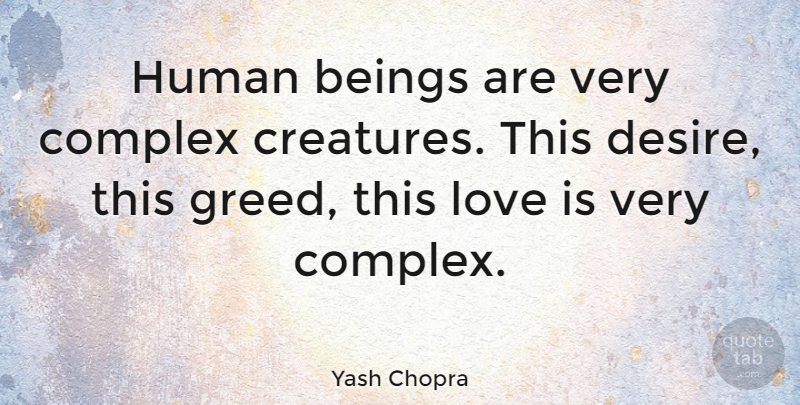 Yash Chopra Quote About Love Is, Greed, Desire: Human Beings Are Very Complex...