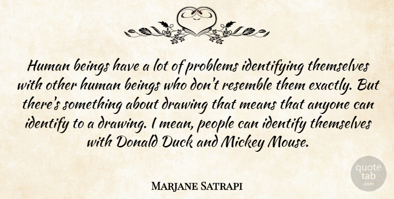 Marjane Satrapi Quote About Mean, Ducks, Drawing: Human Beings Have A Lot...
