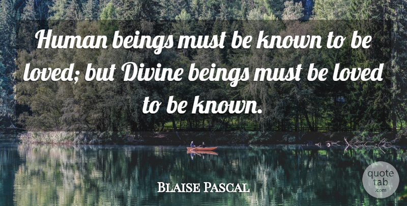 Blaise Pascal Quote About Love, Native American, Religion: Human Beings Must Be Known...