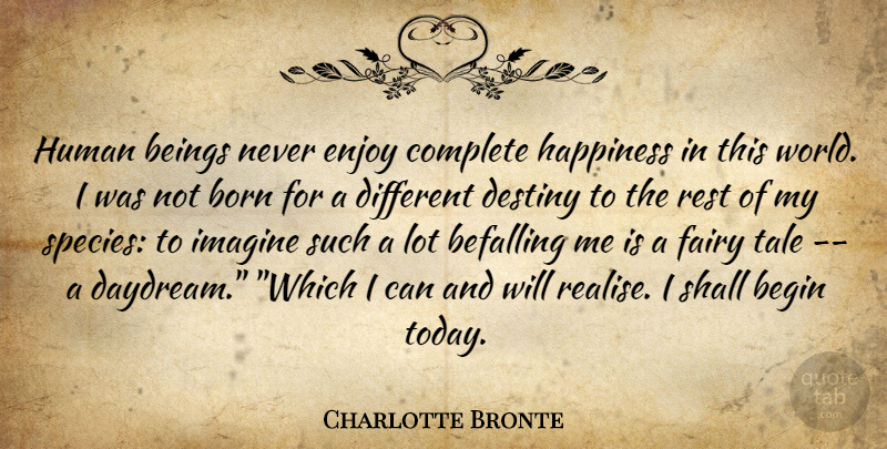 Charlotte Bronte Quote About Destiny, World, Today: Human Beings Never Enjoy Complete...