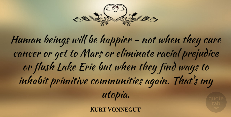 Kurt Vonnegut Quote About Cancer, Lakes, Community: Human Beings Will Be Happier...
