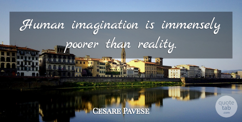 Cesare Pavese Quote About Reality, Imagination, Humans: Human Imagination Is Immensely Poorer...