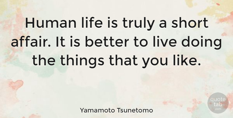 Yamamoto Tsunetomo Quote About Life Is, Affair, Human Life: Human Life Is Truly A...