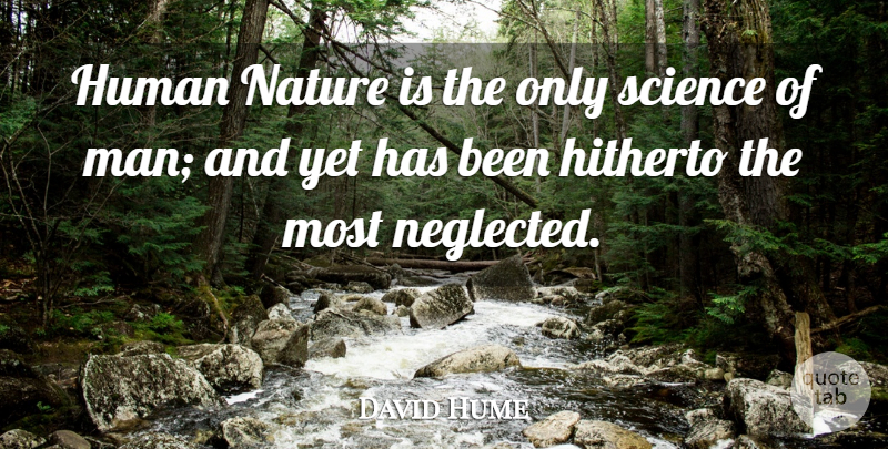 David Hume Quote About Philosophical, Men, Human Nature: Human Nature Is The Only...