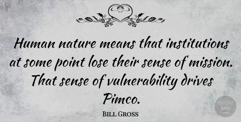 Bill Gross Quote About Mean, Human Nature, Institutions: Human Nature Means That Institutions...