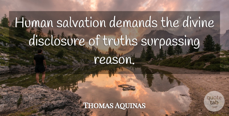 Thomas Aquinas Quote About Philosophical, Demand, Reason: Human Salvation Demands The Divine...