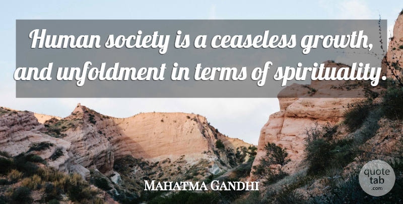 Mahatma Gandhi Quote About Growth, Religion, Spirituality: Human Society Is A Ceaseless...
