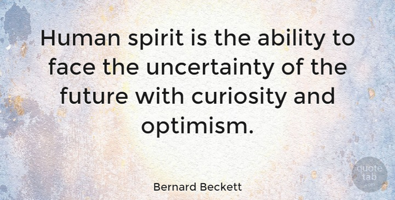 Bernard Beckett Quote About Optimism, Curiosity, Superstitions: Human Spirit Is The Ability...